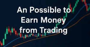 Read more about the article Possible to Earn Money from Trading? Truth, Myths & How