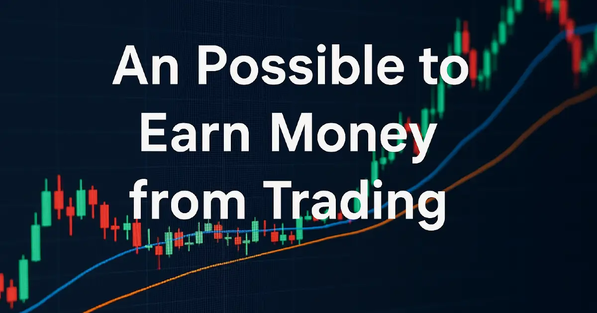 Read more about the article Possible to Earn Money from Trading? Truth, Myths & How